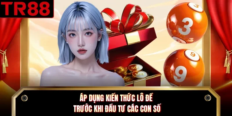 Áp dụng kiến thức lô đề trước khi đầu tư các con số