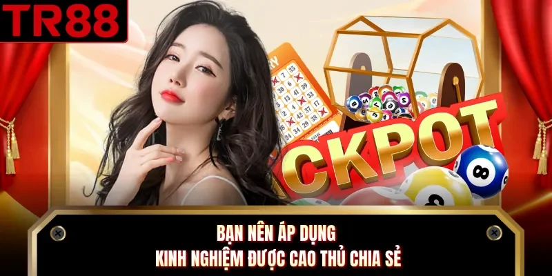 Bạn nên áp dụng kinh nghiệm được cao thủ chia sẻ