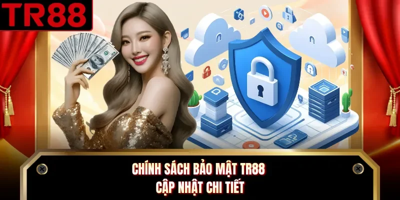 Chính sách bảo mật TR88 cập nhật chi tiết