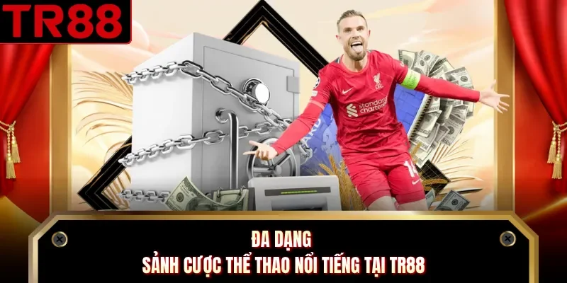 Đa dạng sảnh cược thể thao nổi tiếng tại TR88