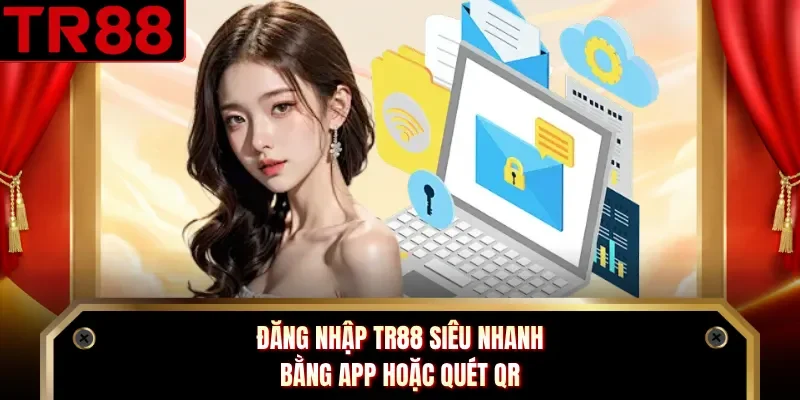 Đăng nhập TR88 siêu nhanh bằng app hoặc quét QR