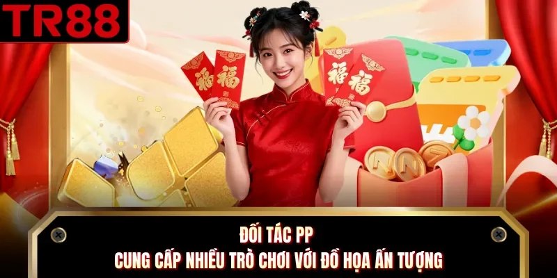 Đối tác PP cung cấp nhiều trò chơi với đồ họa ấn tượng
