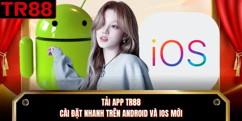 Tải App TR88 - Cài Đặt Nhanh Trên Android Và IOS Mới