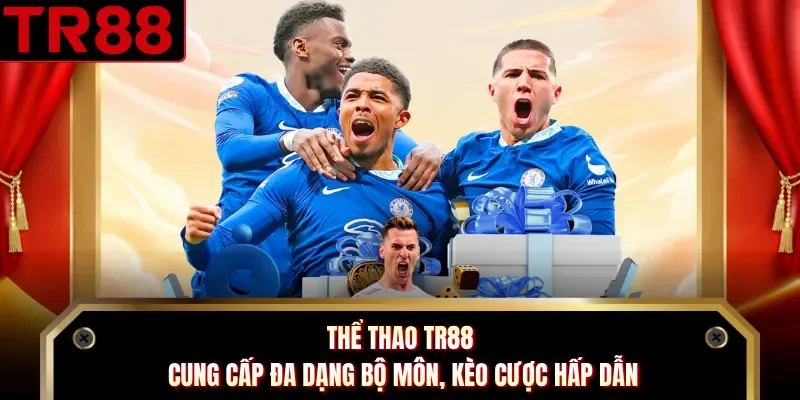 Thể Thao TR88 Cung Cấp Đa Dạng Bộ Môn, Kèo Cược Hấp Dẫn