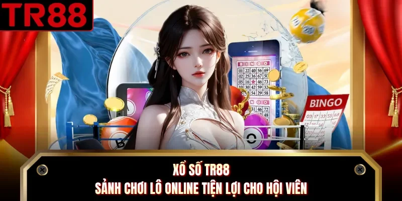 Xổ Số TR88 - Sảnh Chơi Lô Online Tiện Lợi Cho Hội Viên
